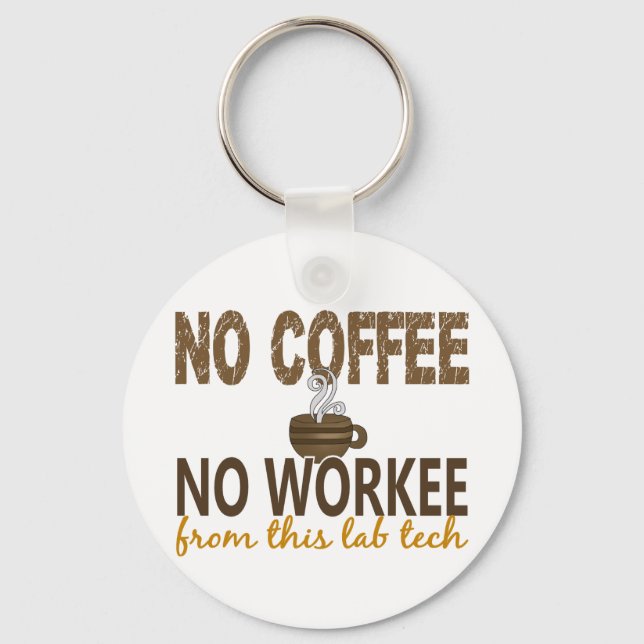 No Coffee No Workee Lab Tech Key Ring (Front)