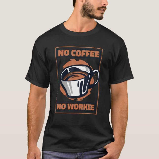 No Coffee No Workee Latte Barista Queen Coffee T-Shirt (Front)