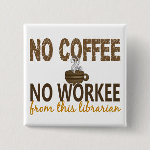 No Coffee No Workee Librarian 15 Cm Square Badge