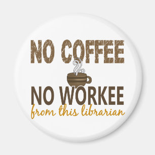 No Coffee No Workee Librarian Magnet