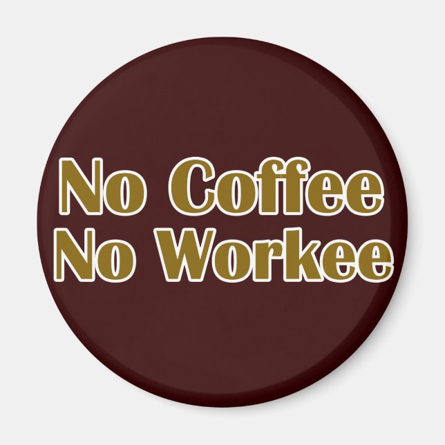 No Coffee No Workee Magnet (Front)