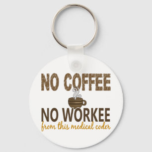 No Coffee No Workee Medical Coder Key Ring