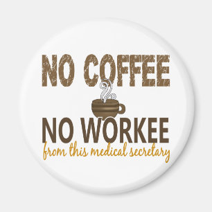 No Coffee No Workee Medical Secretary Magnet