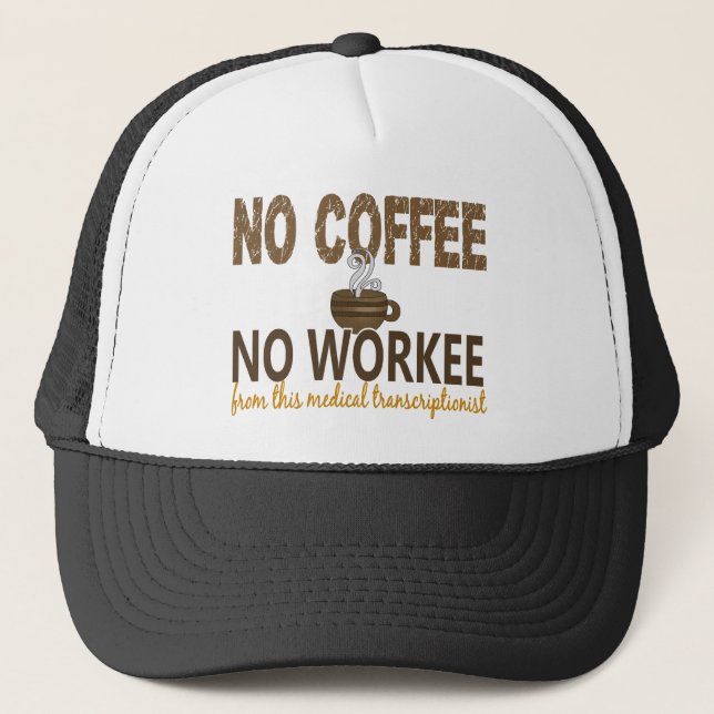 No Coffee No Workee Medical Transcriptionist Trucker Hat (Front)