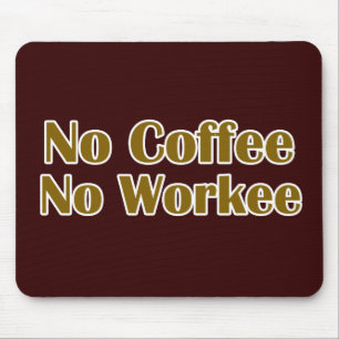 No Coffee No Workee Mouse Mat