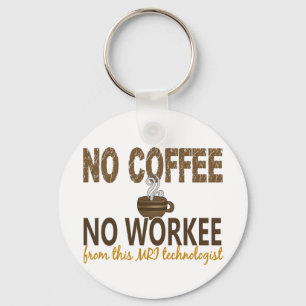 No Coffee No Workee MRI Technologist Key Ring