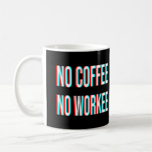 No Coffee No Workee Mug