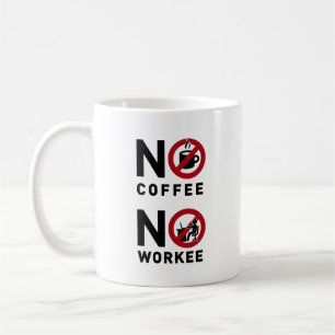 No Coffee No Workee Mug