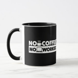 NO COFFEE. NO WORKEE MUG
