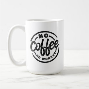 NO COFFEE NO WORKEE MUG