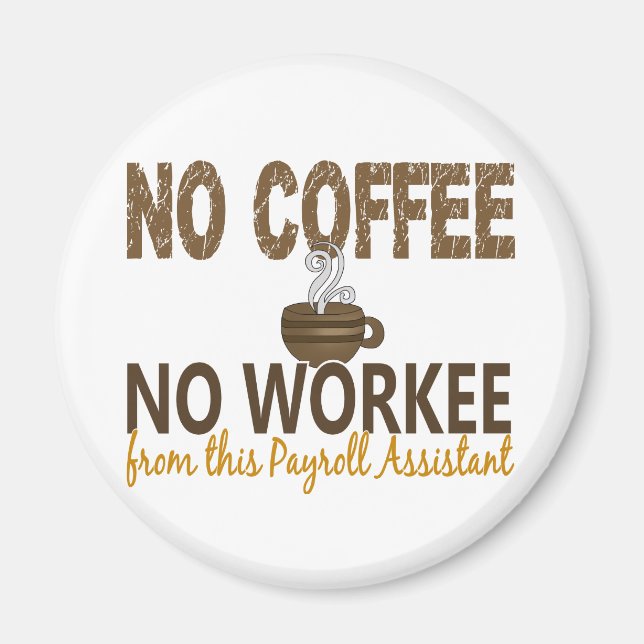 No Coffee No Workee Payroll Assistant Magnet (Front)