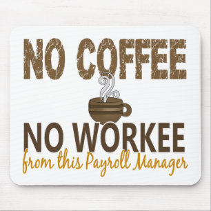 No Coffee No Workee Payroll Manager Mouse Mat