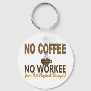 No Coffee No Workee Physical Therapist Key Ring