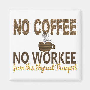 No Coffee No Workee Physical Therapist Magnet
