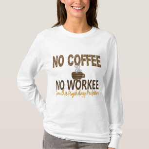 No Coffee No Workee Psychology Professor T-Shirt