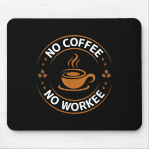 No Coffee No Workee Tee Funny Coffee Lovers Mouse Mat