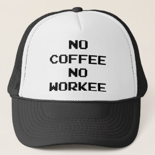 No Coffee No Workee Trucker Hat