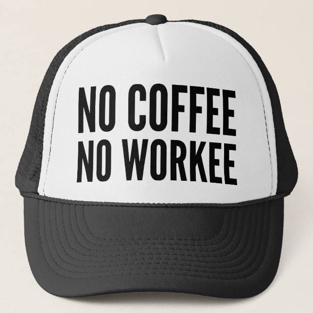No Coffee No Workee Trucker Hat (Front)