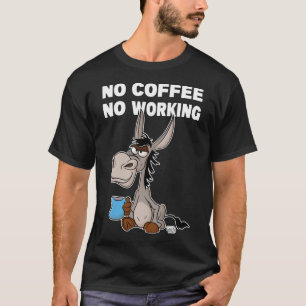 No Coffee, No Working. Grumpy Funny Donkey Pullove T-Shirt