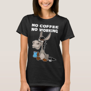 No Coffee, No Working. Grumpy Funny Donkey T-Shirt