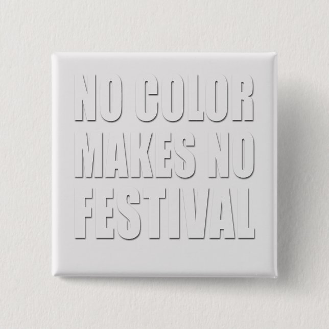 No Colour Makes No Festival White Text Design 15 Cm Square Badge (Front)
