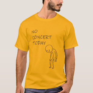 No Concert Today - Funny Gift For Music Lovers T-Shirt