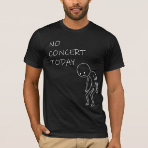 No Concert Today Funny Music Lover Gift T-Shirt
