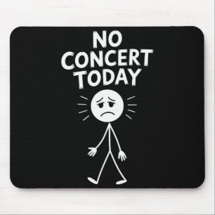 No Concert Today Funny Sad Stick Figure Music Love Mouse Mat