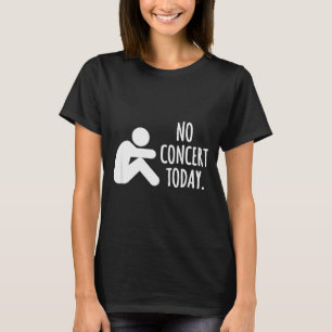 No Concert Today Sad Stick Figure Music Concert Lo T-Shirt