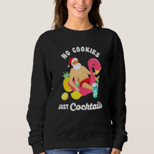 No Cookies Just Cocktails Fun Santa Summer Christm Sweatshirt