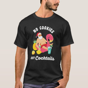 No Cookies Just Cocktails Fun Santa Summer Christm T-Shirt