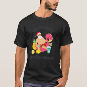 No Cookies Just Cocktails Fun Santa Summer Christm T-Shirt