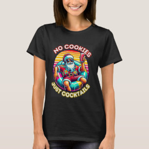 No Cookies Just Cocktails Santa Summer Christmas I T-Shirt