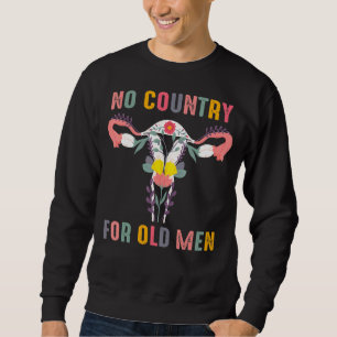 No Country For Old Men Pro Choice Feminist Rights Sweatshirt