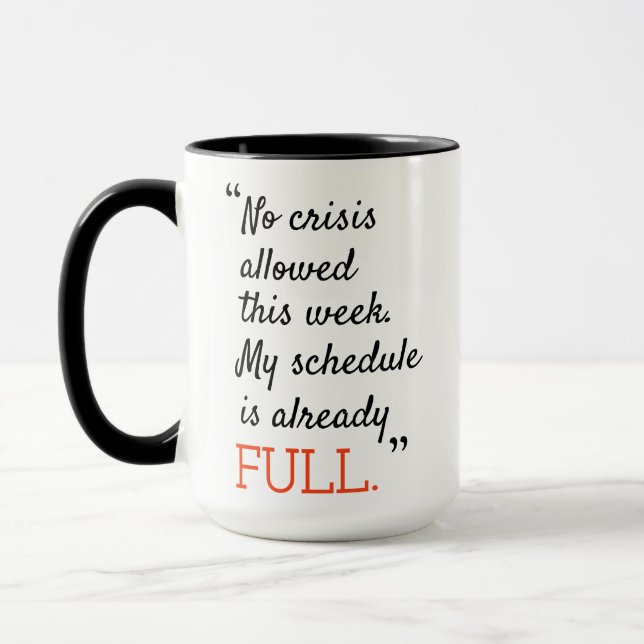 No crisis allowed this week my schedule is already mug (Left)