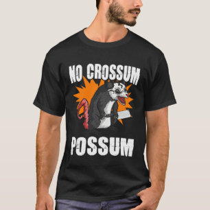 No Crossum Possum Street Cat Trash Animal Opossum T-Shirt