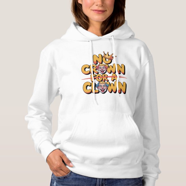 No Crown for a Clown Bold Satire Art Hoodie (Front)