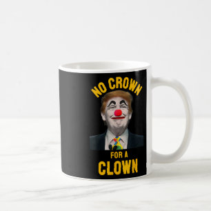 No Crown For A Clown Coffee Mug