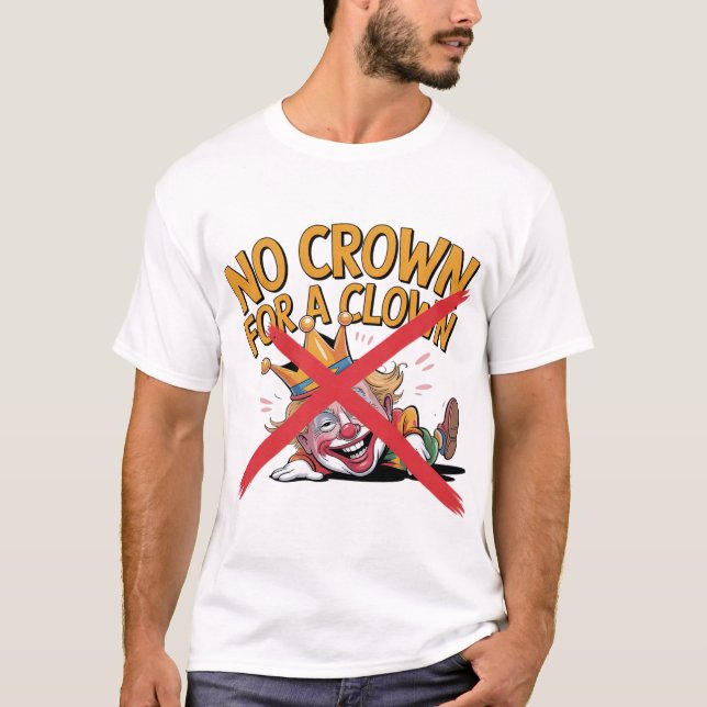 No Crown for a Clown Protest Design T-Shirt (Front)