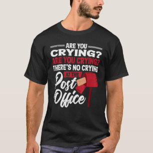 No Crying At The Post Office Postal Worker Mailman T-Shirt
