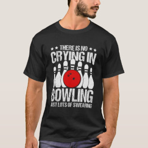 No crying in Bowling Bowling Quote Humour T-Shirt