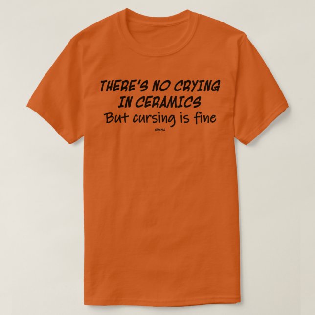 No Crying In Ceramics Black Version T-Shirt (Design Front)
