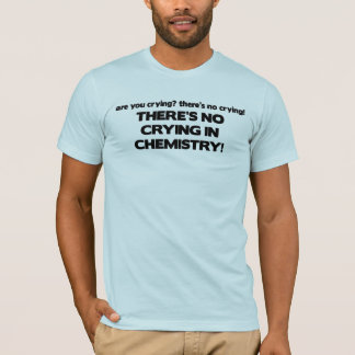 No Crying in Chemistry T-Shirt
