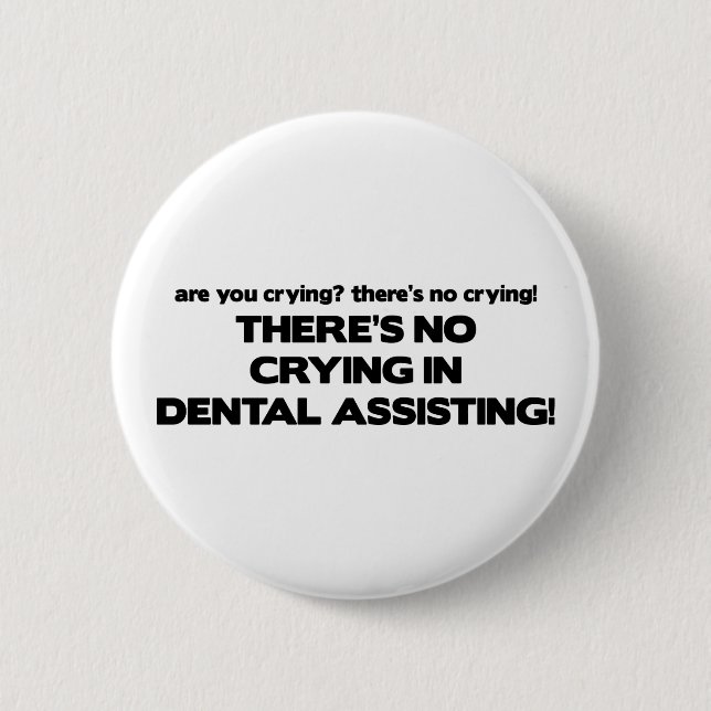 No Crying in Dental Assisting 6 Cm Round Badge (Front)