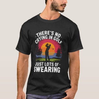 No Crying in Golfing Just Lots of Swearing Humour T-Shirt