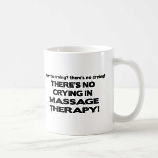No Crying in Massage Therapy Coffee Mug