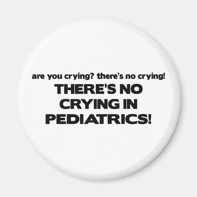 No Crying in Paediatrics Magnet (Front)