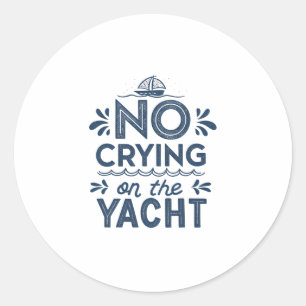 No Crying On The Yacht Joke Sarcastic Summer Boati Classic Round Sticker