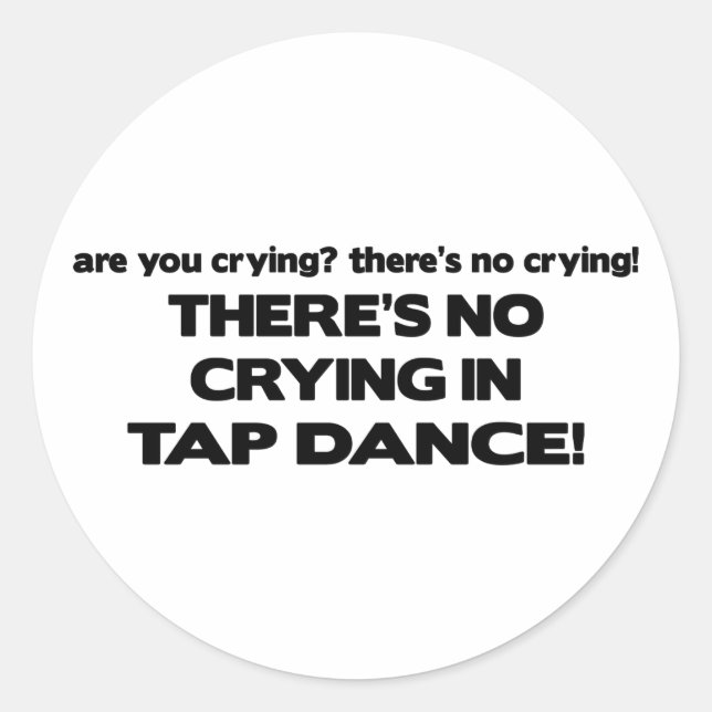 No Crying - Tap Dance Classic Round Sticker (Front)