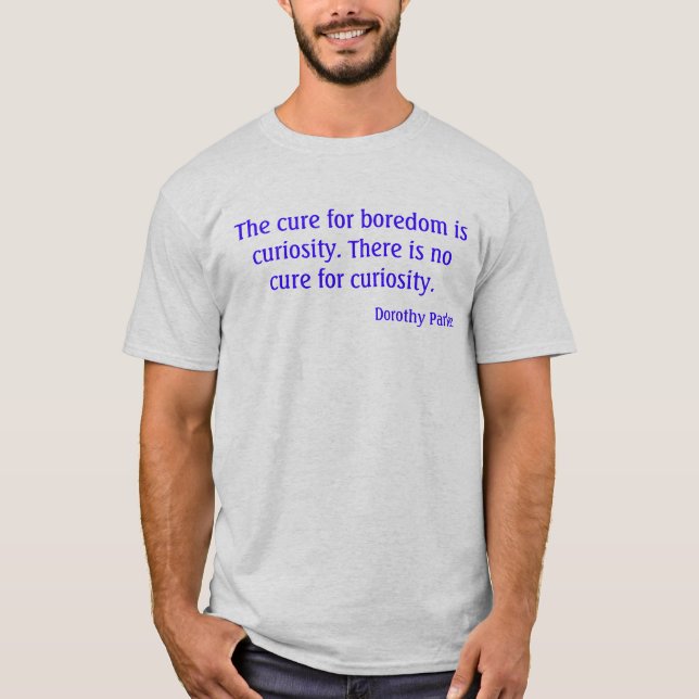 No cure for curiosity T-Shirt (Front)